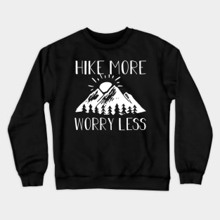 Hike More Worry Less Hiking Lover Gift Crewneck Sweatshirt